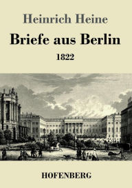 Title: Briefe aus Berlin: 1822, Author: Heinrich Heine