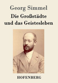 Title: Die Großstädte und das Geistesleben, Author: Georg Simmel