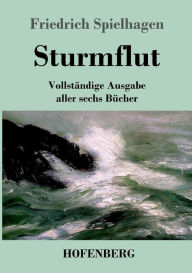 Title: Sturmflut: Vollständige Ausgabe aller sechs Bücher, Author: Friedrich Spielhagen