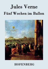 Title: Fünf Wochen im Ballon, Author: Jules Verne