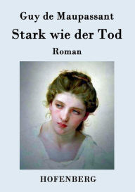 Title: Stark wie der Tod: Roman, Author: Guy de Maupassant