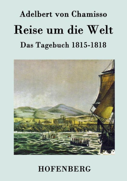 Reise um die Welt: Das Tagebuch 1815-1818