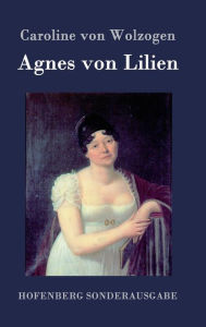 Title: Agnes von Lilien, Author: Caroline von Wolzogen