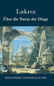 Title: Über die Natur der Dinge, Author: Lukrez