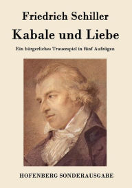 Title: Kabale und Liebe: Ein bürgerliches Trauerspiel in fünf Aufzügen, Author: Friedrich Schiller