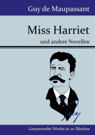 Title: Miss Harriet: und andere Novellen, Author: Guy de Maupassant