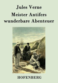 Title: Meister Antifers wunderbare Abenteuer, Author: Jules Verne