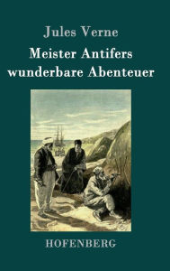 Title: Meister Antifers wunderbare Abenteuer, Author: Jules Verne