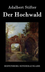 Title: Der Hochwald, Author: Adalbert Stifter