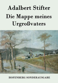 Title: Die Mappe meines Urgroï¿½vaters, Author: Adalbert Stifter