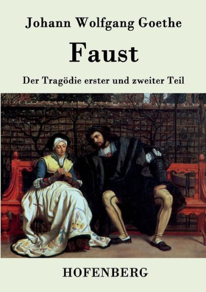 Faust: Der Tragödie erster und zweiter Teil