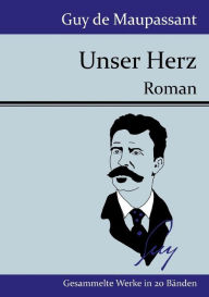 Title: Unser Herz: Roman, Author: Guy de Maupassant