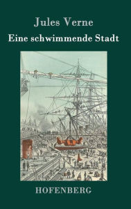 Title: Eine schwimmende Stadt, Author: Jules Verne