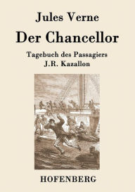 Title: Der Chancellor: Tagebuch des Passagiers J.R. Kazallon, Author: Jules Verne