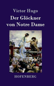 Title: Der Glöckner von Notre Dame, Author: Victor Hugo