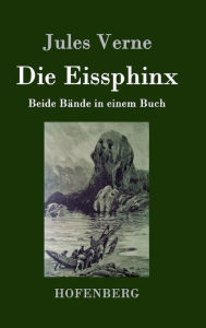 Title: Die Eissphinx: Beide Bände in einem Buch, Author: Jules Verne