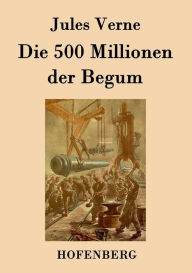 Title: Die 500 Millionen der Begum, Author: Jules Verne