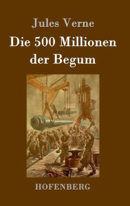 Title: Die 500 Millionen der Begum, Author: Jules Verne