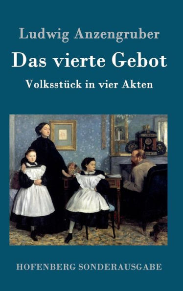 Das vierte Gebot: Volksstück in vier Akten