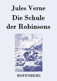 Title: Die Schule der Robinsons, Author: Jules Verne