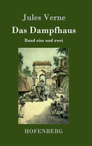 Title: Das Dampfhaus: Band eins und zwei, Author: Jules Verne