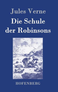 Title: Die Schule der Robinsons, Author: Jules Verne