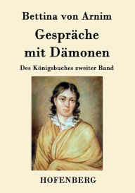 Title: Gespräche mit Dämonen: Des Königsbuches zweiter Band, Author: Bettina von Arnim