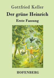 Title: Der grüne Heinrich: Erste Fassung, Author: Gottfried Keller