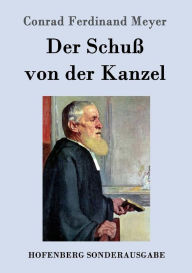 Title: Der Schuß von der Kanzel, Author: Conrad Ferdinand Meyer