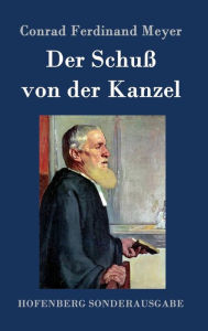 Title: Der Schuß von der Kanzel, Author: Conrad Ferdinand Meyer