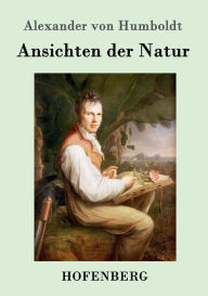 Title: Ansichten der Natur, Author: Alexander von Humboldt