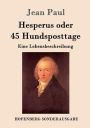 Hesperus oder 45 Hundsposttage: Eine Lebensbeschreibung