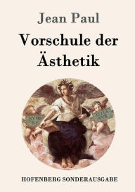 Title: Vorschule der Ästhetik: nebst einigen Vorlesungen in Leipzig über die Parteien der Zeit, Author: Jean Paul