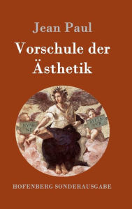 Title: Vorschule der Ästhetik: nebst einigen Vorlesungen in Leipzig über die Parteien der Zeit, Author: Jean Paul