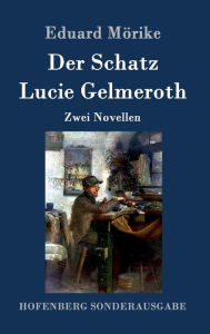Title: Der Schatz / Lucie Gelmeroth: Zwei Novellen, Author: Eduard Mïrike