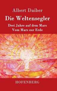 Title: Die Weltensegler: Drei Jahre auf dem Mars / Vom Mars zur Erde, Author: Albert Daiber