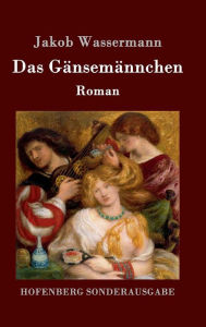 Title: Das Gänsemännchen: Roman, Author: Jakob Wassermann