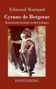 Title: Cyrano de Bergerac: Romantische Komödie in fünf Aufzügen, Author: Edmond Rostand