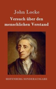 Title: Versuch über den menschlichen Verstand: Die vier Teile in einem Buch, Author: John Locke
