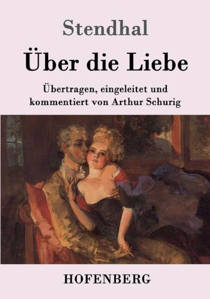 Über die Liebe: Übertragen, eingeleitet und kommentiert von Arthur Schurig