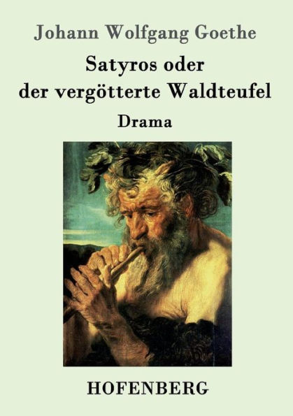 Satyros oder der vergötterte Waldteufel: Drama