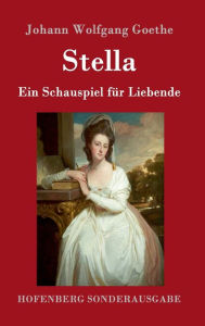 Title: Stella: Ein Schauspiel für Liebende, Author: Johann Wolfgang Goethe