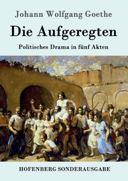 Die Aufgeregten: Politisches Drama fünf Akten