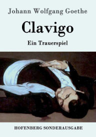 Title: Clavigo: Ein Trauerspiel, Author: Johann Wolfgang Goethe