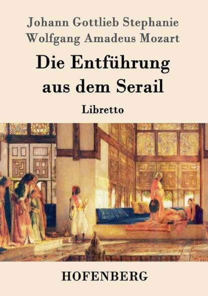 Die Entfï¿½hrung aus dem Serail: Libretto