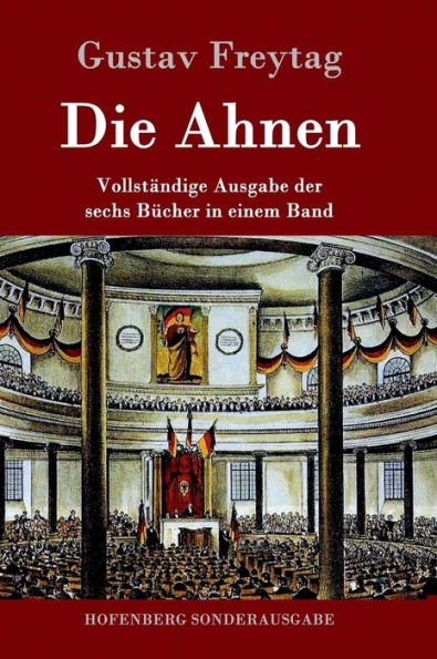 Die Ahnen: Vollständige Ausgabe in einem Band Ingo und Ingraban / Das Nest der Zaunkönige / Die Brüder vom deutschen Hause / Marcus König / Die Geschwister / Aus einer kleinen Stadt / Schluß der Ahnen