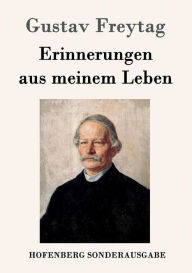 Title: Erinnerungen aus meinem Leben, Author: Gustav Freytag