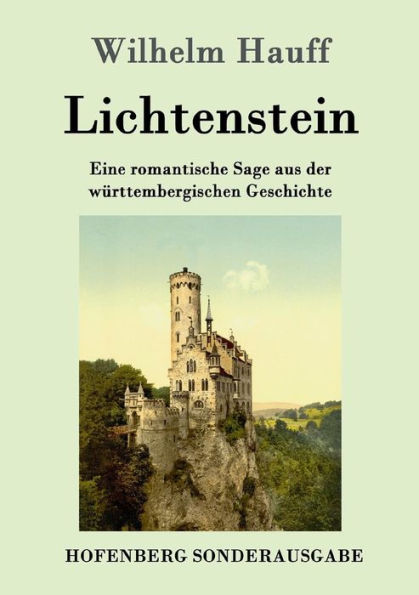 Lichtenstein: Eine romantische Sage aus der württembergischen Geschichte