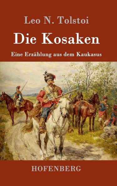 Die Kosaken: Eine Erzählung aus dem Kaukasus