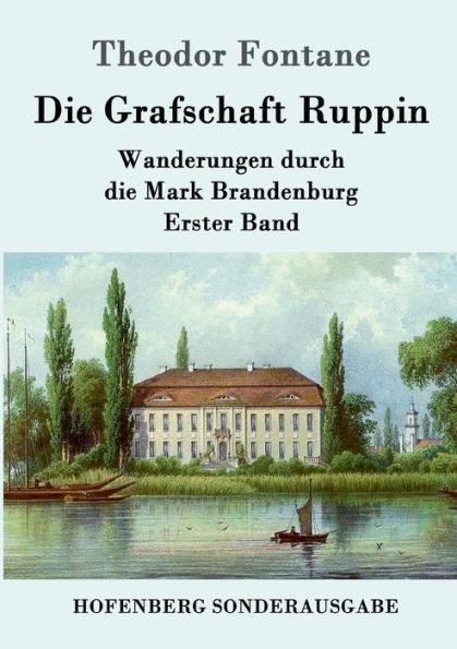 die Grafschaft Ruppin: Wanderungen durch Mark Brandenburg Erster Band